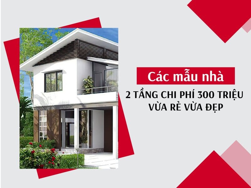 Các mẫu nhà 2 tầng với chi phí 300 triệu