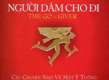 5 QUY TẮC THÀNH CÔNG – NGƯỜI DÁM CHO ĐI – THE GO GIVER