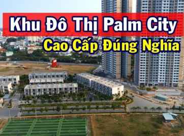 BẢNG GIÁ DỰ ÁN PALM CITY QUẬN 2 SẼ LÀM BẠN SỐC