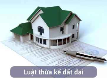 Luật thừa kế đất đai theo pháp luật hiện hành 2022