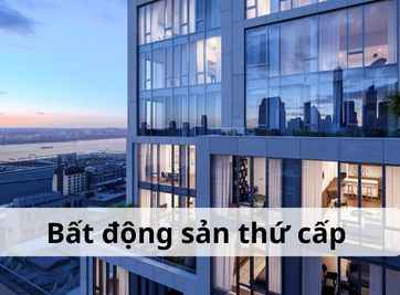 Phân biệt thị trường bất động sản thứ cấp và sơ cấp [2023]