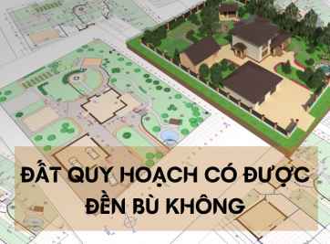 Đất quy hoạch có được đền bù không? Điều kiện đền bù