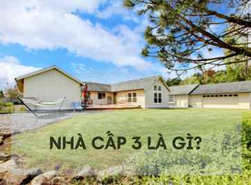 Nhà cấp 3 là gì? Tìm hiểu về nhà cấp 3 đầy đủ và chính xác nhất