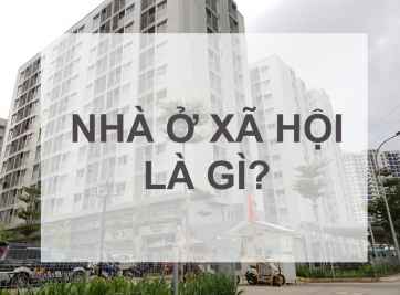 Nhà ở xã hội là gì? Những thông tin và lưu ý về Nhà ở xã hội 