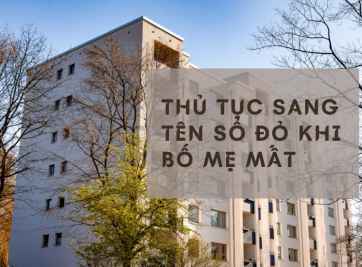 Các bước thực hiện thủ tục sang tên sổ đỏ khi bố mẹ mất 