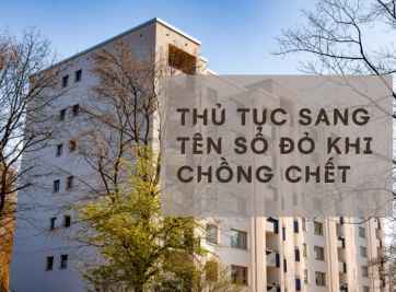 Thủ tục sang tên sổ đỏ khi chồng chết thực hiện như thế nào?