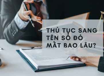 Thủ tục sang tên sổ đỏ mất bao lâu? Thông tin mới nhất về sang tên sổ đỏ 
