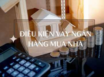 Điều kiện, thủ tục để vay vốn ngân hàng mua nhà