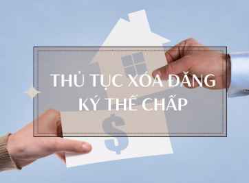 Chi tiết về thủ tục xóa đăng ký thế chấp mới nhất hiện nay