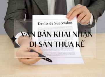 Quy trình, thủ tục khai nhận, văn bản khai nhận di sản thừa kế mới nhất